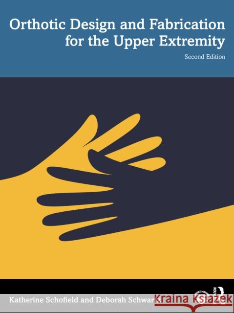 Orthotic Design and Fabrication for the Upper Extremity: A Practical Guide Deborah Schwartz 9781041069515