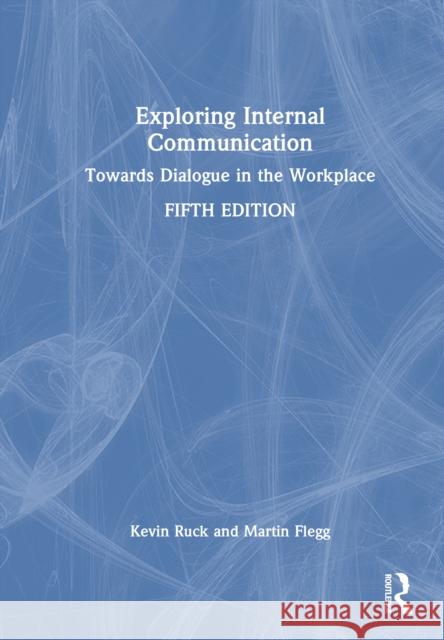 Exploring Internal Communication: Towards Dialogue in the Workplace Martin Flegg 9781041069683 Routledge