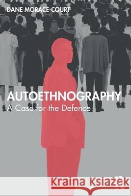 Autoethnography: A Case for the Defence Dane Morace-Court 9781041070702 Routledge