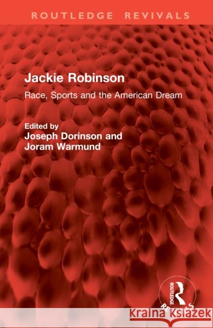 Jackie Robinson: Race, Sports and the American Dream Joseph Dorinson Joram Warmund 9781041072089 Routledge