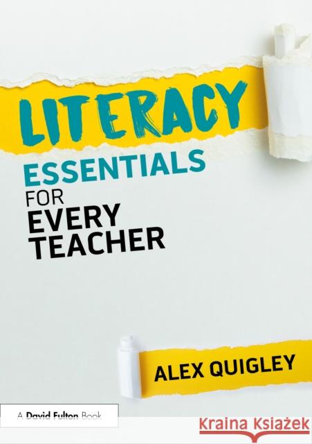 Literacy Essentials for Every Teacher Alex (Huntington School, UK) Quigley 9781041072355 Taylor & Francis Ltd