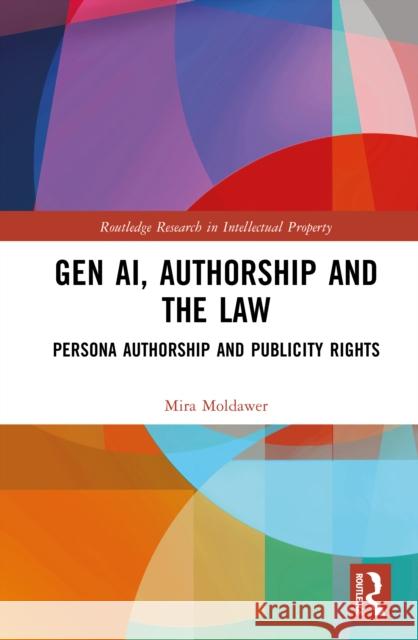 Gen AI, Authorship and the Law: Persona Authorship and Publicity Rights Mira Moldawer 9781041073093 Routledge