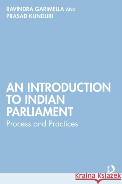 An Introduction to Indian Parliament: Process and Practices Ravindra Garimella Prasad Kunduri 9781041073406