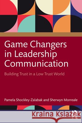 Game Changers in Leadership Communication: Building Trust in a Low Trust World Sherwyn Morreale 9781041073949