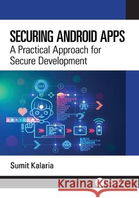 Securing Android Apps: A Practical Approach for Secure Development Sumit Kalaria 9781041074014 CRC Press