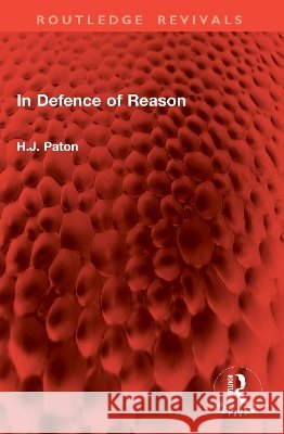 In Defence of Reason H.J. Paton 9781041074090 Taylor & Francis Ltd