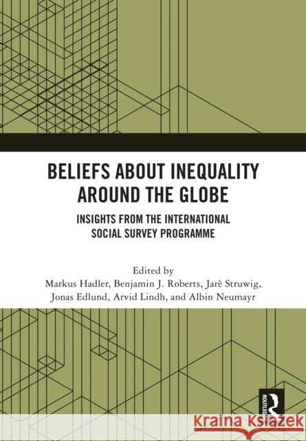 Beliefs about Inequality Around the Globe: Results from the Issp Social Inequality Survey Markus Hadler Benjamin Roberts Jar? Struwig 9781041074519 Routledge