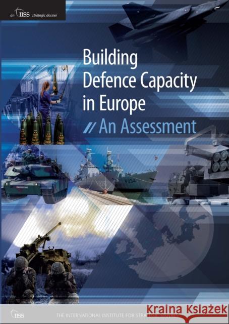 Building Defence Capacity in Europe: An Assessment The International Institute for Strategi 9781041075042 Routledge
