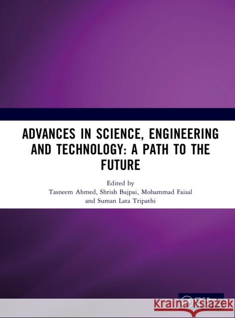 Advances in Science, Engineering and Technology Tasneem Ahmed Shrish Bajpai Mohammad Faisal 9781041076476