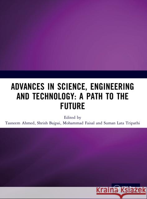 Advances in Science, Engineering and Technology Tasneem Ahmed Shrish Bajpai Mohammad Faisal 9781041076483
