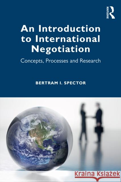 An Introduction to International Negotiation: Concepts, Processes and Research Bertram I. (New York University, USA) Spector 9781041077008