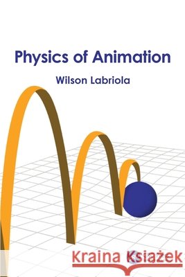 Physics of Animation Wilson Labriola 9781041079149 CRC Press
