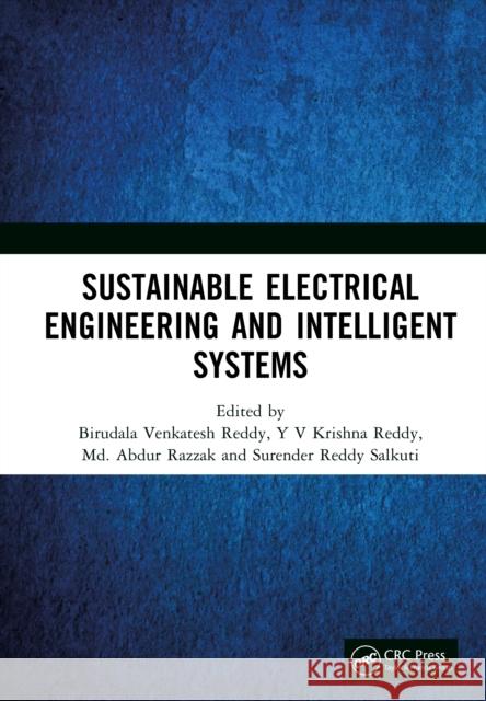 Sustainable Electrical Engineering and Intelligent Systems Birudala Venkatesh Reddy Y. V. Krishna Reddy MD Abdur Razzak 9781041079842
