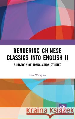 Rendering Chinese Classics Into English II: A History of Translation Studies Pan Wenguo 9781041080763 Routledge