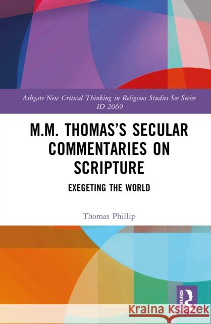 M.M. Thomas's Secular Commentaries on Scripture: Exegeting the World Thomas Philip 9781041081371