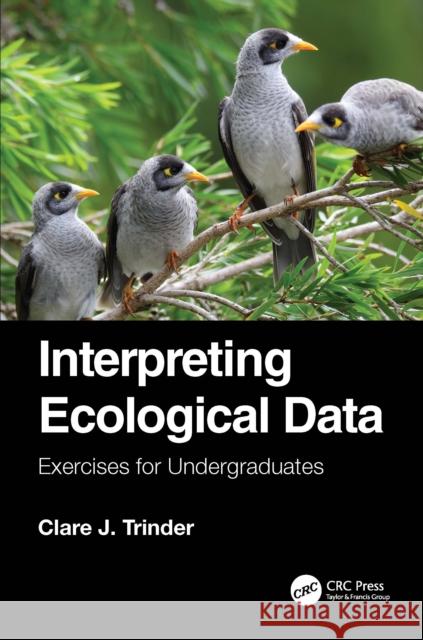 Interpreting Ecological Data: Exercises for Undergraduates Clare J. Trinder 9781041081746