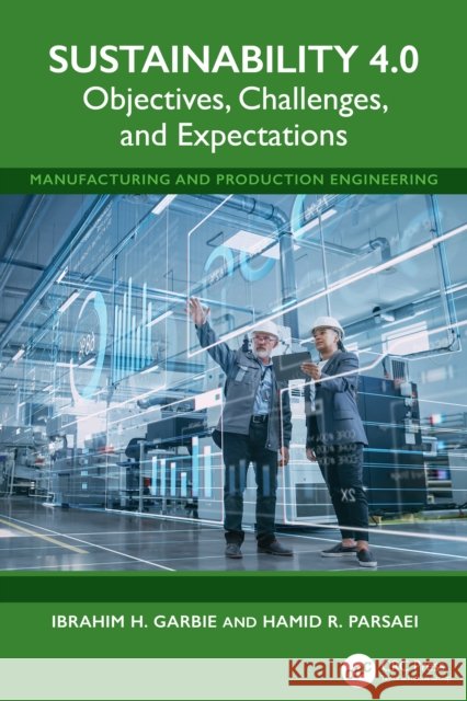 Sustainability 4.0: Objectives, Challenges, and Expectations Hamid R. Parsaei 9781041081982 CRC Press