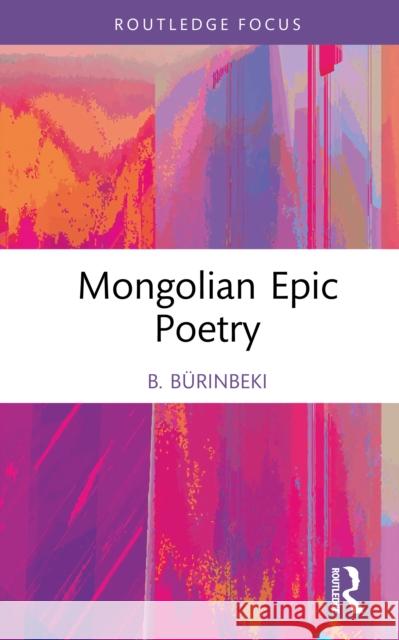 Mongolian Epic Poetry B. Burinbeki 9781041083511 Routledge