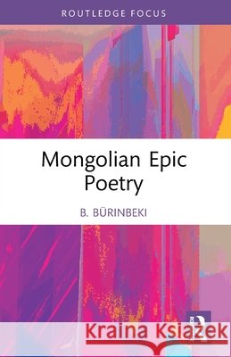 Mongolian Epic Poetry B. Burinbeki 9781041083580 Taylor & Francis Ltd