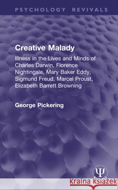Creative Malady: Illness in the Lives and Minds of Charles Darwin, Florence Nightingale, Mary Baker Eddy, Sigmund Freud, Marcel Proust, Elizabeth Barr George Pickering 9781041083726