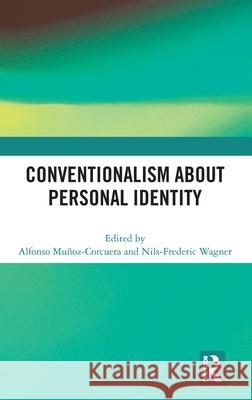 Conventionalism about Personal Identity Alfonso Munoz-Corcuera Nils-Frederic Wagner 9781041083856