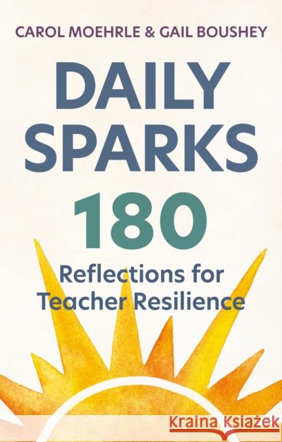 Daily Sparks: 180 Reflections for Teacher Resilience Carol Moehrle 9781041084365 Routledge