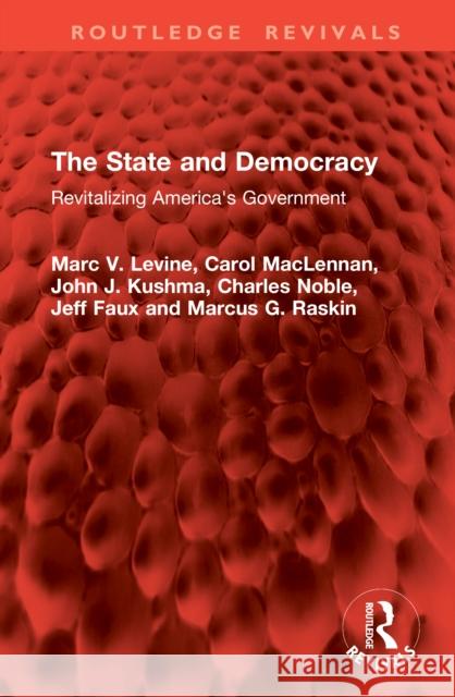 The State and Democracy: Revitalizing America's Government Marc V. Levine Carol MacLennan John J. Kushma 9781041084433