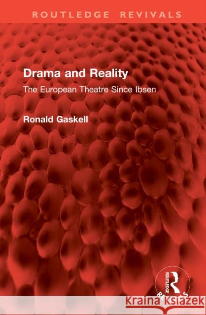 Drama and Reality: The European Theatre Since Ibsen Ronald Gaskell 9781041084457 Routledge