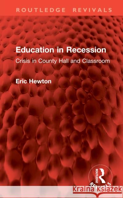 Education in Recession: Crisis in County Hall and the Classroom Eric Hewton 9781041084556 Routledge