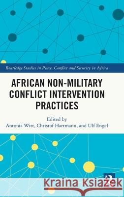 African Non-Military Conflict Intervention Practices Antonia Witt Christof Hartmann Ulf Engel 9781041085119