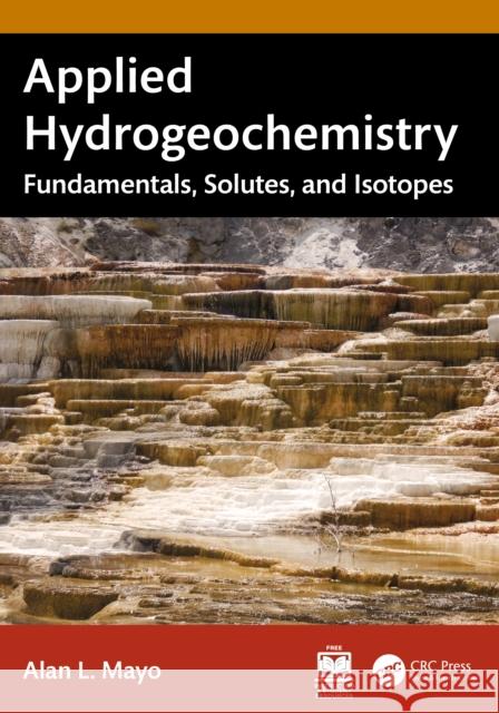 Applied Hydrogeochemistry: Fundamentals, Solutes, and Isotopes Alan L. (Mayo and Associates LLC) Mayo 9781041085881 CRC Press