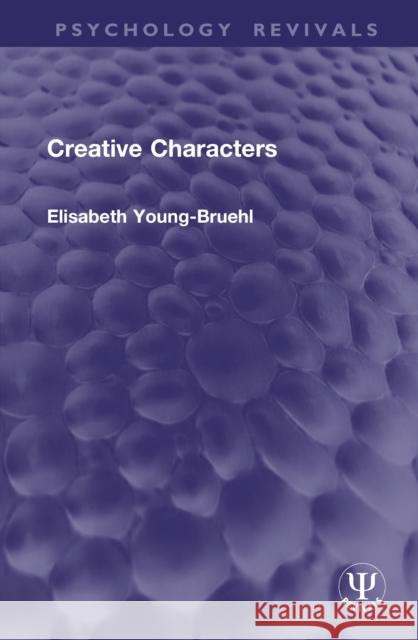 Creative Characters Elisabeth Young-Bruehl 9781041086611 Routledge