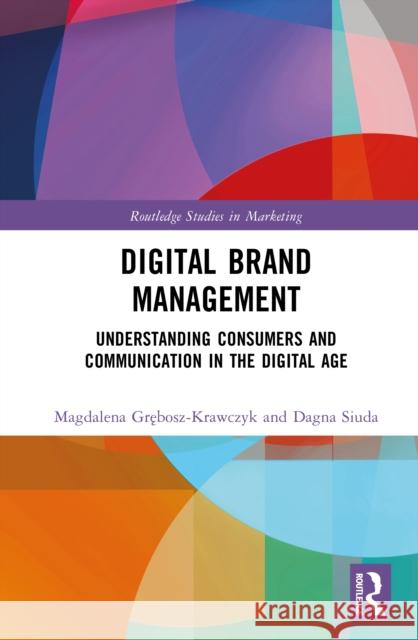 Digital Brand Management: Understanding Consumers and Communication in the Digital Age Dagna Siuda 9781041087182 Routledge