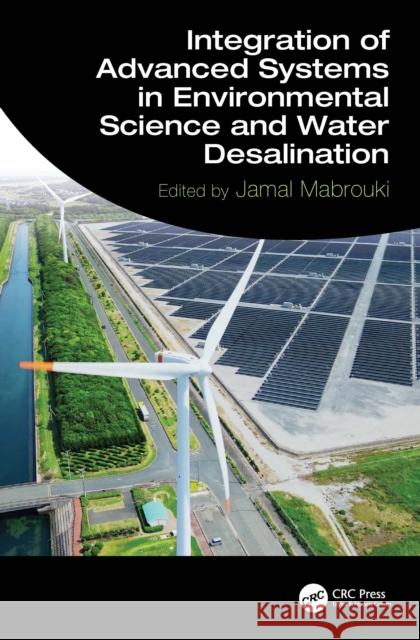 Integration of Advanced Systems in Environmental Science and Water Desalination Jamal Mabrouki 9781041088592