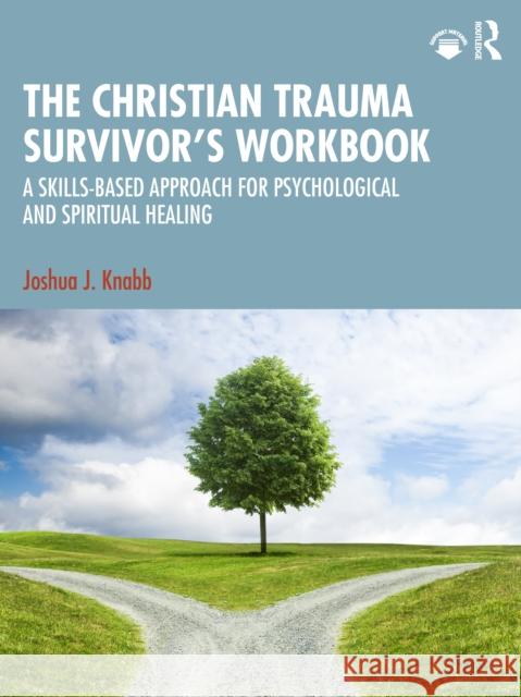 The Christian Trauma Survivor’s Workbook: A Skills-Based Approach for Psychological and Spiritual Healing Joshua J. (California Baptist University, USA) Knabb 9781041088608 Routledge