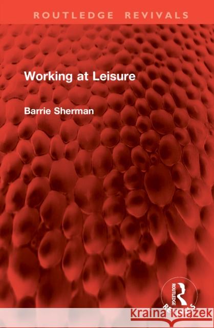 Working at Leisure Barrie Sherman 9781041088967 Routledge