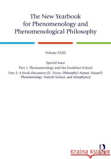 The New Yearbook for Phenomenology and Phenomenological Philosophy: Volume 23, Special Issue. 1: Phenomenology and the Frankfurt School 2: A book discussion (E. Trizio, Philosophy’s Nature: Husserl’s   9781041089759 Routledge