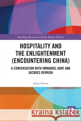 Hospitality and the Enlightenment (Encountering China) Anni Greve 9781041091530 Taylor & Francis Ltd