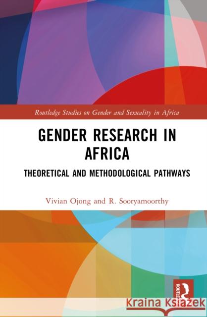 Gender Research in Africa: Theoretical and Methodological Pathways R. (University of KwaZulu-Natal, South Africa) Sooryamoorthy 9781041093794 Routledge