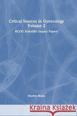 Critical Sources in Gynecology, Volume 2: RCOG Scientific Impact Papers Rhythm Bhalla 9781041094845 CRC Press