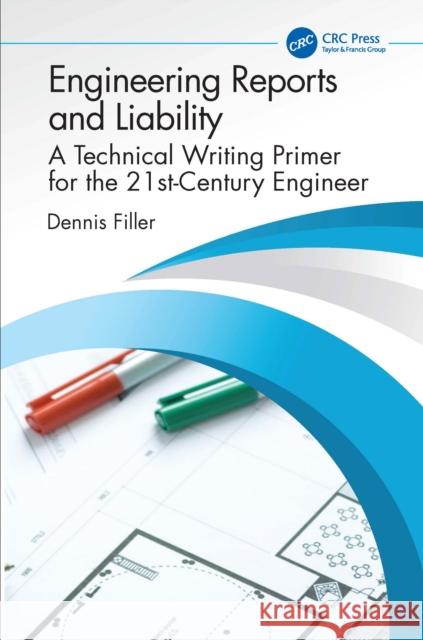 Engineering Reports and Liability: A Technical Writing Primer for the 21st-Century Engineer Dennis Filler 9781041094937 CRC Press