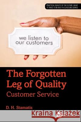 The Forgotten Leg of Quality: Customer Service D. H. (President of Contemporary Consultants, MI, USA) Stamatis 9781041095316 CRC Press