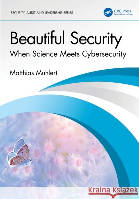 Beautiful Security: When Science Meets Cybersecurity Matthias Muhlert 9781041095347 CRC Press