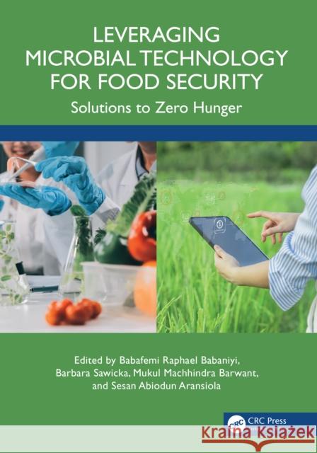 Leveraging Microbial Technology for Food Security: Solutions for Zero Hunger Babafemi Raphael Babaniyi Barbara Sawicka Mukul Machhindra Barwant 9781041095897