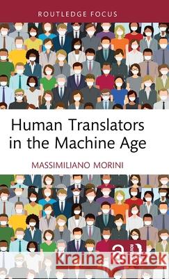Human Translators in The Machine Age Massimiliano Morini 9781041096429