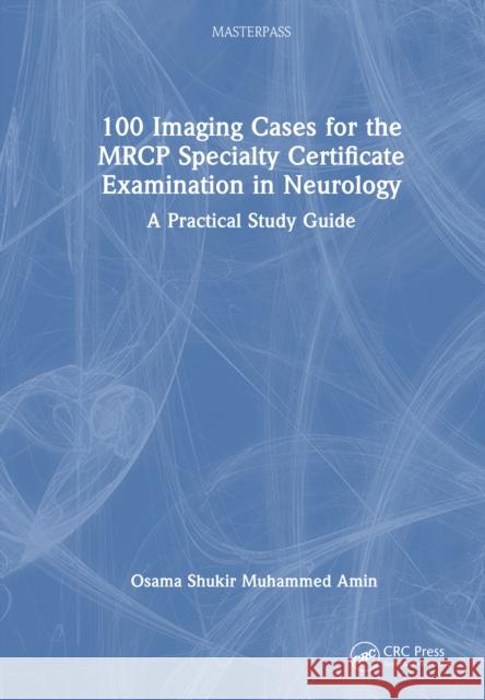 100 Imaging Cases for the Mrcp(uk) Neurology Sce: A Practical Study Guide Dr Osama Shukir Muhammed Amin 9781041096832 CRC Press