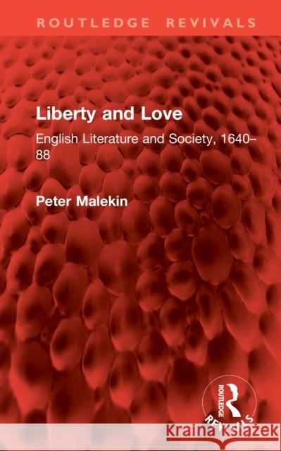 Liberty and Love: English Literature and Society, 1640-88 Peter Malekin 9781041097310 Routledge