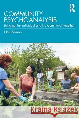 Community Psychoanalysis: Bringing the Individual and the Communal Together Neil Altman 9781041097730