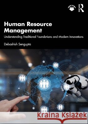 Human Resource Management: Understanding Traditional Foundations and Modern Innovations Debashish Sengupta 9781041098386