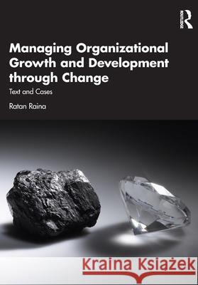 Managing Organizational Growth and Development through Change: Text and Cases Ratan Raina 9781041099611 Routledge